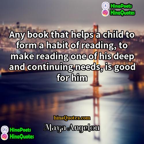 Maya Angelou Quotes | Any book that helps a child to